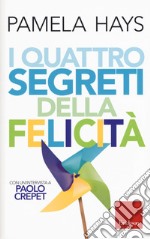 I quattro segreti della felicita libro