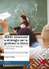 ADHD: strumenti e strategie per la gestione in classe libro