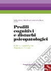 Profili cognitivi e disturbi psicopatologici. Evidenze neurobiologiche, diagnosi, trattamento libro