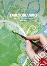 Emozioniamoci. Educazione emotiva in classe (12-17 anni) libro