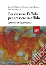 Far crescere l'affido per crescere in affido. Racconto di un'esperienza libro