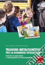 Training metacognitivo per la disabilità intellettiva. Potenziare la comprensione e l'autoregolazione nei contesti quotidiani. Con schede libro