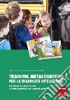 Training metacognitivo per la disabilità intellettiva. Potenziare la comprensione e l'autoregolazione nei contesti quotidiani. Con schede libro