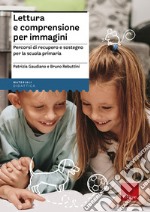 Lettura e comprensione per immagini. Percorsi di recupero e sostegno per la scuola primaria. Con Adesivi libro