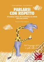 Parlarsi con rispetto. 10 moduli per educare alla comunicazione non violenta nella scuola primaria. Dal linguaggio del lupo a quello della giraffa. Con schede operative