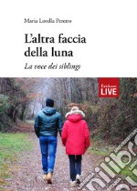 L'altra faccia della luna. La voce dei siblings (Fuori commercio) libro