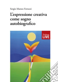 L'espressione creativa come sogno autobiografico