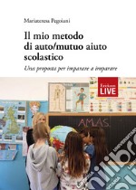 Il mio metodo di auto/mutuo aiuto scolastico. Una proposta per imparare a imparare