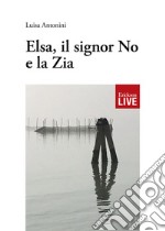 Elsa, il signor No e la Zia (Fuori commercio) libro