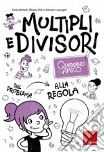 Multipli e divisori. Quaderno amico. Dal problema alla regola libro