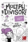 Multipli e divisori. Quaderno amico. Dal problema alla regola libro di Bertolli Carla Poli Silvana Lucangeli Daniela