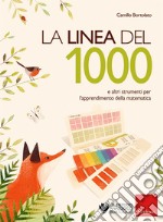 La linea del 1000 e e altri strumenti per l'apprendimento della matematica. Nuova ediz. Con Altro materiale cartografico libro