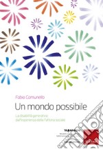 Un mondo possibile. La disabilità generativa: un'esperienza della Fattoria sociale libro