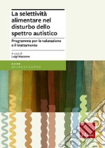 La selettività alimentare nel disturbo dello spettro autistico. Programma per la valutazione e il trattamento libro