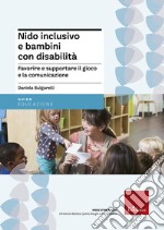 Nido inclusivo e bambini con disabilità. Favorire e supportare il gioco e la comunicazione libro