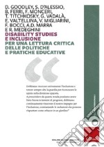 Disability studies e inclusione. Per una lettura critica delle politiche e pratiche educative libro