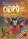 Ciripò e i suoi amici coraggiosi. Piccole storie per vincere grandi paure libro