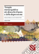 Terapia metacognitiva dei disturbi d'ansia e della depressione. Con aggiornamento online libro