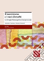 Il narcisismo e i suoi disturbi. La terapia metacognitiva interpersonale libro