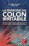 La sindrome del colon irritabile. Affrontare la colite con la terapia cognitivo-comportamentale libro di Montano Antonella Vitali Sara