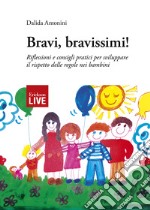 Bravi, bravissimi! Riflessioni e consigli pratici per sviluppare il rispetto delle regole nei bambini