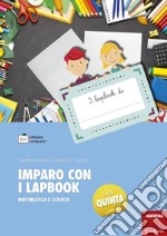 Imparo con i lapbook. Matematica e scienze. Classe quinta