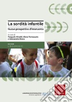 La sordità infantile. Nuove prospettive d'intervento libro