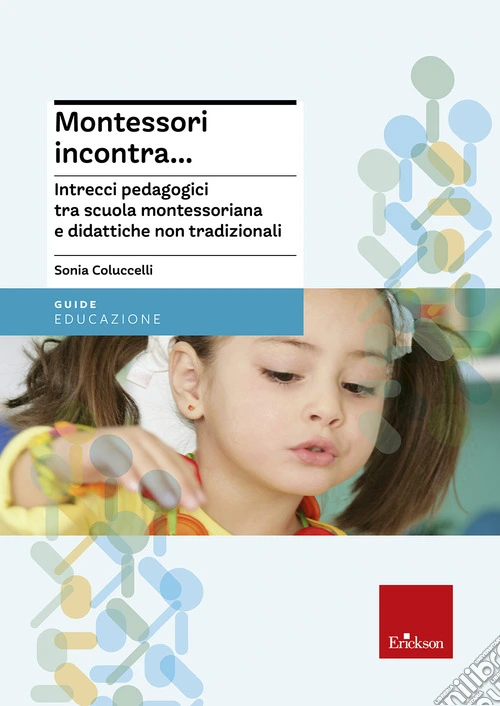 Montessori incontra... Intrecci pedagogici tra scuola montessoriana e didattiche non tradizionali