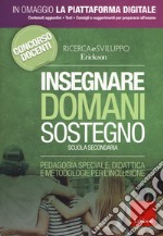 Insegnare domani. Sostegno. Scuola secondaria. Pedagogia speciale, didattica e metodologie per l'inclusione. Con aggiornamento online libro