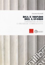 DSA e mondo del lavoro. Esperienze di vita e strategie compensative libro