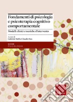 Fondamenti di psicologia e psicoterapia cognitivo comportamentale. Modelli clinici e tecniche d'intervento libro