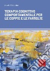 Terapia cognitivo comportamentale per le coppie e le famiglie libro