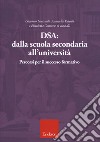 DSA: dalla scuola secondaria all'università. Percorsi per il successo formativo libro