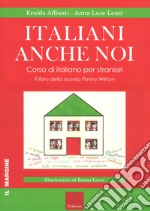 Italiani anche noi. Corso di italiano per stranieri. Il libro della scuola di Penny Wirton libro