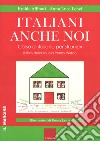 Italiani anche noi. Corso di italiano per stranieri. Il libro della scuola di Penny Wirton libro