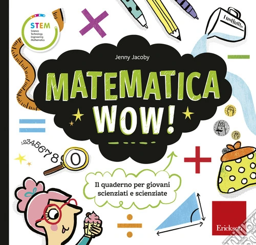Matematica wow! Il quaderno per giovani scienziati e scienziate