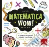 Matematica wow! Il quaderno per giovani scienziati e scienziate libro di Jacoby Jenny