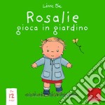 Rosalie gioca in giardino. Ediz. a colori libro