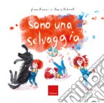 Sono una selvaggia. Ediz. a colori libro