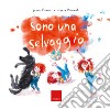 Sono una selvaggia. Ediz. a colori libro