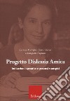 Progetto dislessia amica. Indicazioni operative e percorsi sstrategici libro