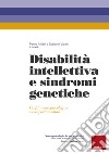 Disabilità intellettiva e sindromi genetiche. Profili neuropsicologici e comportamentali libro