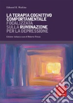 La terapia cognitivo comportamentale focalizzata sulla ruminazione per la depressione libro