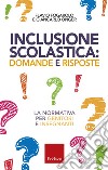 Inclusione scolastica: domande e risposte. La normativa per genitori e insegnanti libro