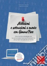 Addizioni e sottrazioni a mente con GimmeFive. Strumenti e strategie per la composizione e scomposizione di numeri nel calcolo a mente. Con software di simulazione libro