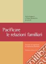 Pacificare le relazioni familiari. Tecniche ed esperienze di mediazione familiare libro