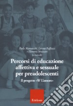 Percorsi di educazione affettiva e sessuale per preadolescenti. Il progetto «W L'Amore» libro