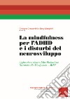 La mindfulness per l'ADHD e i disturbi del neurosviluppo. Applicazione clinica della Meditazione Orientata alla Mindfulness - MOM libro di Crescentini C. (cur.) Menghini D. (cur.)