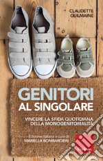 Genitori al singolare. Vincere la sfida quotidiana della monogenitorialità libro