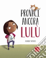 Provaci ancora Lulù. Ediz. a colori libro